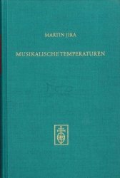 Jira  Martin: Musikalische Temperaturen in der Klaviermusik des 17. und frühen 18. Jahrhunderts