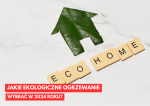 Jakie Ekologiczne Źródło Ogrzewania Wybrać w 2024?