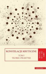 Konstelacje krytyczne. Tom 1: Teorie i praktyki. Tom 2: Antologie