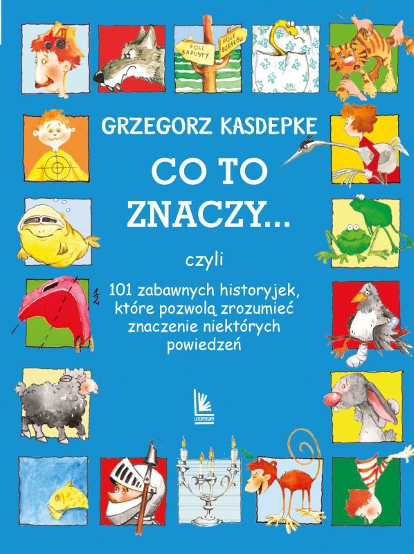 CO TO ZNACZY... 101 zabawnych historyjek, które pozwolą zrozumieć znaczenie niektórych powiedzeń wyd. 33