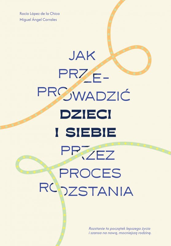Jak przeprowadzić dzieci i siebie przez proces rozstania
