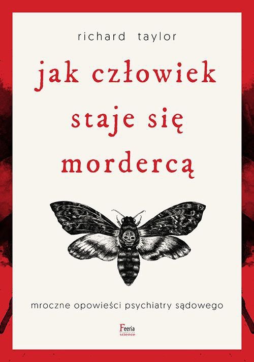 Jak człowiek staje się mordercą. Mroczne opowieści psychiatry sądowego wyd. 3