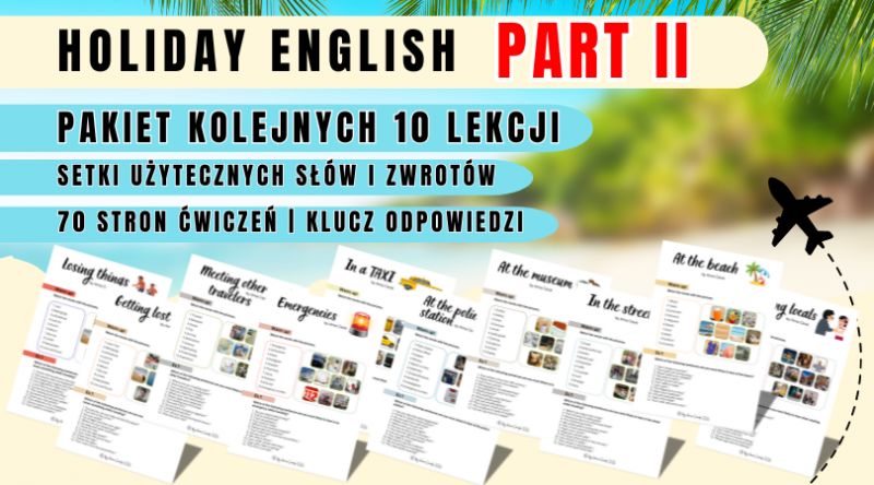 PART II: HOLIDAY ENGLISH 10 LEKCJI  B1/B1+