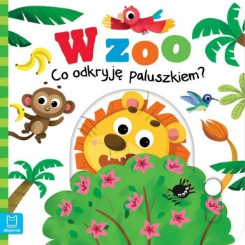 Książeczka W Zoo. Co odkryję paluszkiem?