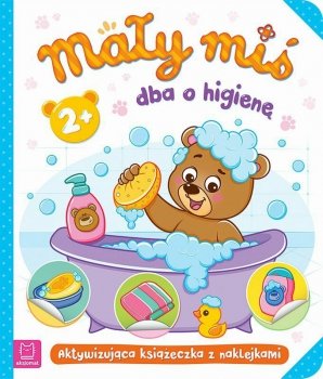 Książeczka Mały miś dba o higienę. Aktywizująca książeczka z naklejkami 2+
