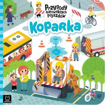 Książeczka Koparka. Przygody niezwykłych pojazdów