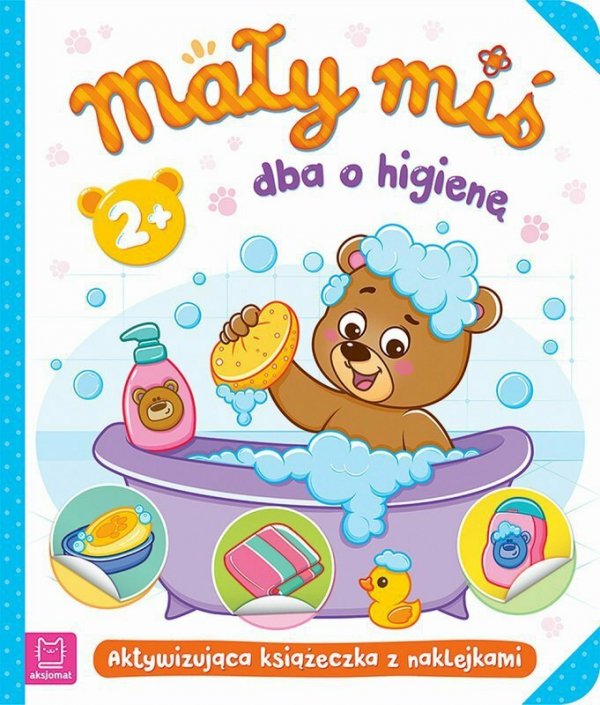 Książeczka Mały miś dba o higienę. Aktywizująca książeczka z naklejkami 2+