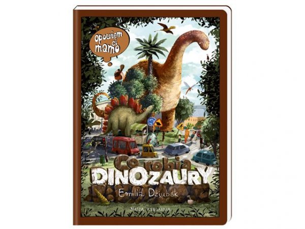 NASZA KSIĘGARNIA Opowiem ci, mamo, co robią dinozaury 37784