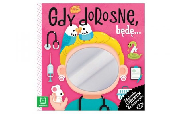 AKSJOMAT Gdy dorosnę, będę…Książeczka z lusterk.d/dzi.36203