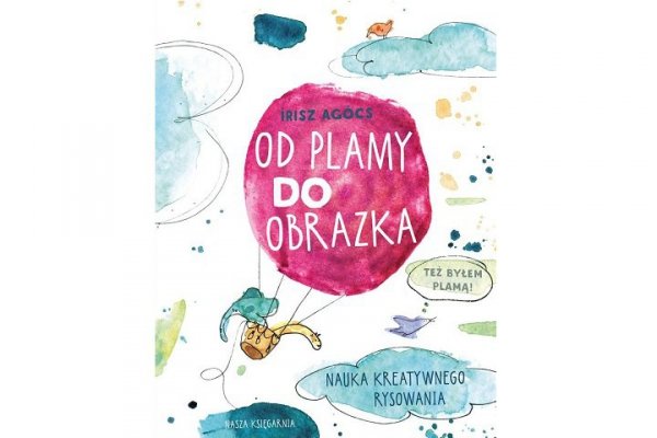 NASZA KSIĘGARNIA Od plamy do obrazka Nauka kreatyw.rysowania 42115
