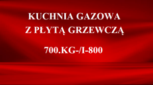 Kuchnia gazowa z płytą grzewczą 700.KG/I-800