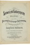 ŚPIEWNICZEK eucharystyczny. Pieśni na cześć Przenajświętszego Sakramentu, Najświętszej Panny i Świętych Pańskich używane w kościele Najśw. Serca Jezusowego, przy klasztorze sióstr Franciszkanek Najświętszego Sakramentu we Lwowie. Wyd. II