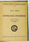 MEISNER W[alerian] - Ichtiologia stosowana. Wyd. II. Przeł. i uzup. B. Dixon