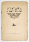 WYSTAWA oprawy książki urządzona staraniem Towarzystwa Miłośników Książki w Krakowie w Sali Racławickiej Muzeum Narodowego.