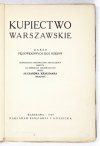 KRAUSHAR Alexander - Kupiectwo warszawskie. Zarys pięciowiekowych jego dziejów. Monografja historyczno-obyczajowa osnuta na źródłach archiwalnych.