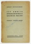 MATUSZEWSKI Ignacy - Czy Anglja gwarantowała granice Polski. Pamięci Józefa Becka.