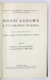 PIEŚNI ludowe z polskiego Śląska. Wyd. Jan St[anisław] Bystroń [t. 1], Józef Ligęza i Stefan Marian Stoiński [t. 2]. T. 1-2.