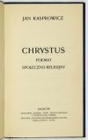 KASPROWICZ Jan - Chrystus. Poemat społeczno-religijny.