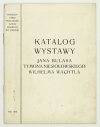 Towarzystwo Przyjaciół Sztuk Pięknych we Lwowie. Katalog wystawy Jana Bulasa, Tymona Niesiołowskiego, Wilhelma Wachtla.
