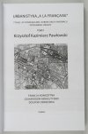 URBANISTYKA „à la française”. Tysiąc lat doświadczeń i europejskich innowacji. Dopełnienie obrazu. Tom 1-3.