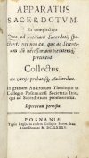 WĄSOWSKI Bartłomiej Nataniel - Apparatus Sacerdotvm. Ea complectens Quae ad notitiam Sacerdotij spectant; nec non ea, quae ad Scientiam illi necessariam pietatemq́; pertinent. Collectus. ex varijs probatisq́; Auctoribus. In gratiam Auditorum Theologiae in