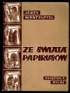 Manteuffel Jerzy - Ze świata papierusów. Obrazki z życia w Egipcie hellenistycznym.