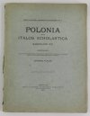 [Fijałek J.] FIJALEK Johanne - Polonia apud italos scholastica saeculum XV. Fasc.1. Poloni apud italos litteris studentes et laurea donati inde a Paulo Wladimiri usque ad Johannem Lasocki collecti et illustrati a ...