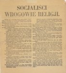 SOCJALIŚCI wrogowie religji. Religja jest podstawą życia społecznego [...]. Człowiek pozbawiony wiary, sieje dookoła zgniliznę moralną i anarchję. Socjaliści zwalczają religję chrześcijańską, wiarę w Boga [...]. Wszystko co chce żyć, co nie chce zagłady, 