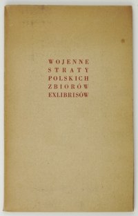 CHWALEWIK Edward - Wojenne straty polskich zbiorów ekslibrisów. 