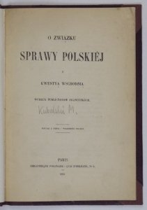 [Kubalski Mikołaj Ambroży] - O związku sprawy polskiej z kwestyą wschodnią. Według publicystów francuskich