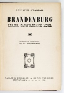 STASIAK Ludwik - Brandenburg. Kraina słowiańskich mogił. Przedmową zaopatrzył St. Pazurkiewicz.