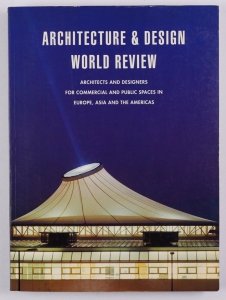 Architecture and Design World Review. Architects and Designers for Commercial and Public Spaces in Europe, Asia and the Americas