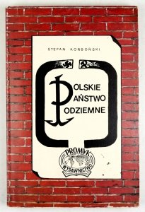 Korboński Stefan - Polskie Państwo Podziemne. Przewodnik po Podziemiu z lat 1939-1945 