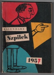 Kalendarz Szpilek 1957. Redaktorzy: Antoni Marianowicz i Eryk Lipiński. [okładka Eryka Lipińskiego]