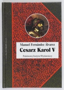 Alvarez M. F. - Cesarz Karol V. Przeł. Jacek Antkowiak [Biografie Sławnych Ludzi]