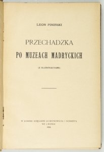 PINIŃSKI Leon - Przechadzka po muzeach madryckich (z illustracyami).