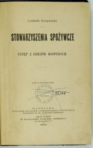 KRZYWICKI Ludwik - Stowarzyszenia spożywcze. Ustęp z dziejów kooperacji. Z 76 ilustracjami.
