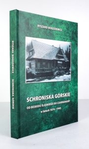 BOGDZIEWICZ Ryszard - Schroniska górskie od Beskidu Śląskiego do Czarnohory w latach 1874–1945.