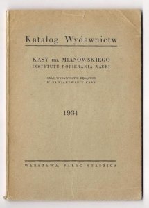 Katalog wydawnictw Kasy im. Mianowskiego Instytutu Popierania Nauki oraz wydawnictw będących w zawiadywaniu Kasy. 1931.