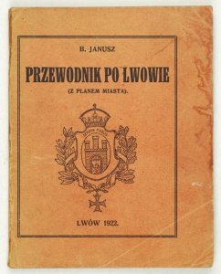 JANUSZ B[ohdan] - Przewodnik po Lwowie (Z planem miasta).