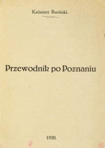 RUCIŃSKI Kaźmierz - Przewodnik po Poznaniu.