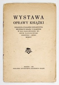 WYSTAWA oprawy książki urządzona staraniem Towarzystwa Miłośników Książki w Krakowie w Sali Racławickiej Muzeum Narodowego.