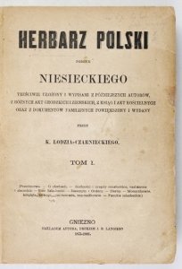 CZARNIECKI K[azimierz] Łodzia - Herbarz polski podług Niesieckiego treściwie ułożony i wypisami z późniejszych autorów, z akt grodzkich poznańskich, z ksiąg i akt kościelnych, oraz z dokumentów familijnych powiększony i wydany. T. 1.