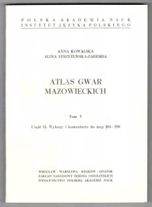 Kowalska Anna, Strzyżewska-Zaremba Alina - Atlas gwar mazowieckich. Tom V. Część 1-2. Cz 1: Mapy 201-250