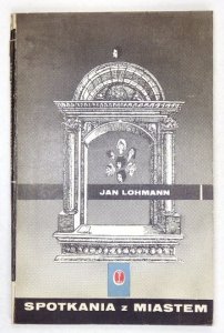 LOHMANN Jan - Spotkania z miastem. Przewodnik poetycki.