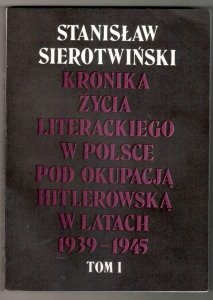 Sierotwiński Stanisław - Kronika życia literackiego w Polsce pod okupacją hitlerowską w latach 1939-1945, t.1-2
