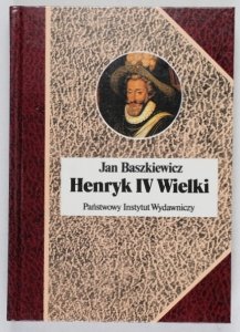 Baszkiewicz Jan - Henryk IV Wielki [Biografie Sławnych Ludzi]