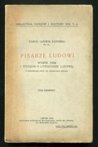 Koniński Karol Ludwik - Pisarze ludowi. Wybór pism i studjum o literaturze ludowej. Z przedmową prof. dr Franciszka Bujaka. T. 1