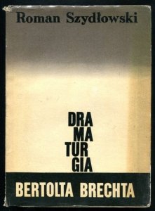 Szydłowski Roman - Dramaturgia Bertolda Brechta