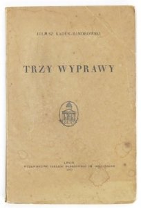 KADEN-BANDROWSKI Juliusz - Trzy wyprawy